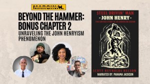 A promotional image for 'Beyond the Hammer: Bonus Chapter 2' featuring the title, subtitle, and a cover image of 'Steel Drivin' Man: John Henry.' The image includes headshots of four speakers involved in the project.